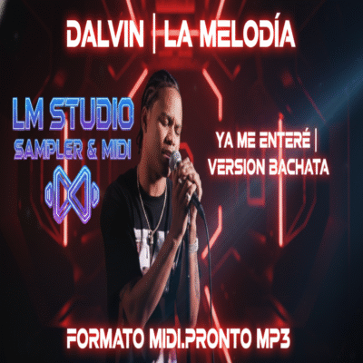YA ME ENTER VERSION BACHATA DALVIN LA MELODIA LM STUDIO SAMPLER & MIDI