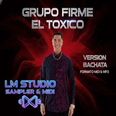 EL TOXICO GRUPO FIRME VERSION BACHATA LM STUDIO SAMPLER & MIDI